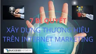 7 b&iacute; quyết để x&acirc;y dựng thương hiệu tr&ecirc;n internet marketing - successsystems.vn