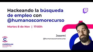 Hackeando la búsqueda de empleo con Josemi de @Humanoscomorecurso