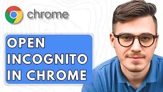 How To Open Incognito Mode In Google Chrome [2025 Guide]