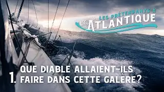 Ep1  Six amis décident de réaliser leur rêve: traverser l'Atlantique