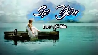 Sợ Yêu - St : Hoàng Nhã - Cover : Mỹ Hiền Nguyễn @myhiennguyen73 