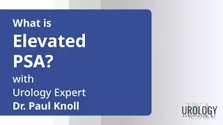What is Elevated PSA? with Urology Expert, Dr. Paul Knoll