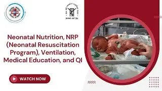 Neonatal Nutrition, NRP (Neonatal Resuscitation Program), Ventilation, Medical Education, and QI