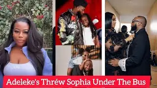 Adeleke's Thr&eacute;w Sophia Under The Bus Hrs After Davido EXp0sed Sh0cking SeCr&egrave;ts on Chi.... 
