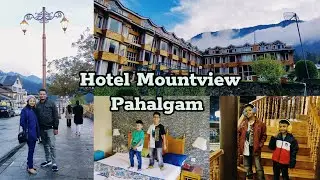 Hotel Mount View | Best hotel in Pahalgam | Market tour | Kashmir Trip Ep-6