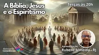 A B&Iacute;BLIA, JESUS E O ESPIRITISMO - NEPE RENOVANDO CONSCI&Ecirc;NCIAS COM RUBENS ALMEIDA (RJ)