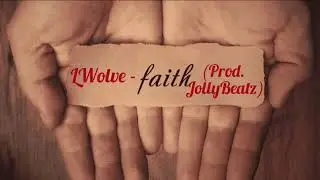LWolve - Faith (prod. JollyBeatz) || Lyrics Video ||