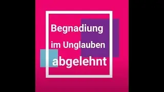 Begnadigung im Unglauben abgelehnt