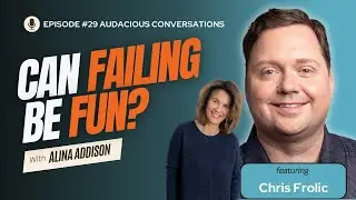 #29 How a 'Year of Failure' Unlocked My Audacity With Chris Frolic