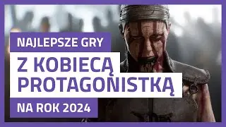 NAJCIEKAWSZE GRY Z KOBIECĄ PROTAGONISTKĄ Z PREMIERĄ W 2024 ROKU