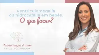 Ventriculomegalia ou hidrocefalia em bebês. O que fazer?