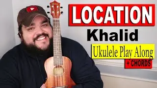LOCATION - KHALID | Ukulele Cover & Play Along with Chords