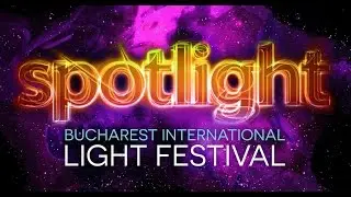 Spotlight 2017 (3rd edition) Bucharest Light Festival