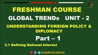 1. Global Trend Unit 2 Understanding Foreign Policy & Diplomacy | Part 1 | Freshman | Qubee Academy