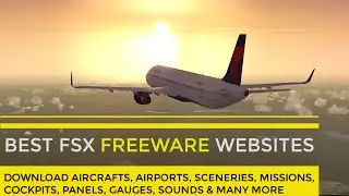 FSX Best Freeware Add-on Websites - How to make FSX look Amazing - Aircraft Airport scenery cockpit