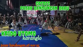 KRIDO UTOMO KARANGLO.SANGGAR PURWO.LANGGENG MUDO SARI....GREBEK PASAR BANDUNGAN BARU.