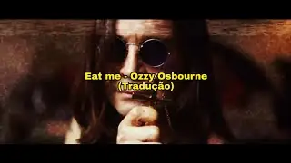 EAT ME | OZZY OSBOURNE | (Tradu&ccedil;&atilde;o)