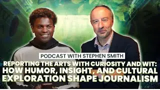 How Humor, Insight, and Cultural Exploration Shape Journalism. Podcast with Stephen Smith