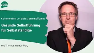 K&uuml;mmere dich um dich und deine Effizient: Gesunde Selbstf&uuml;hrung f&uuml;r Selbstst&auml;ndige | VGSD-Talk