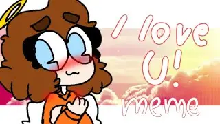 I LOVE U | meme (leer desc)