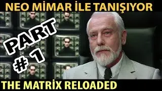 The Matrix Reloaded Neo Mimar İle Tanışıyor # PART 1