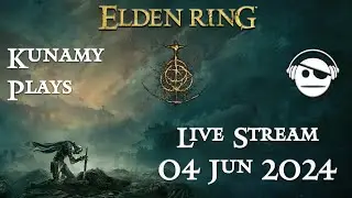 Elden Ring | Ep. 052 | 04 JUN 2024 | Kunamy Plays