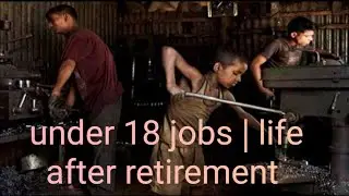 Retirement age | jobs below 18 | labor law | social issue | TRN