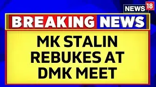 Tamil Nadu News | TN CM MK Stalin Rebukes Senior Ministers At The DMK Meeting | English News |News18