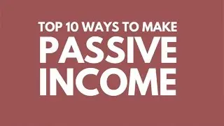 Top 10 Ways to Earn Passive Income I'm doing it right now!