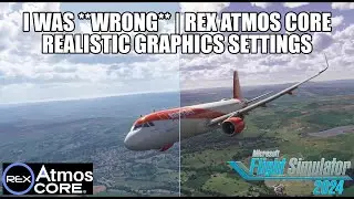 I Was WRONG About Rex Atmos Core in MSFS 2024 - Realistic Settings