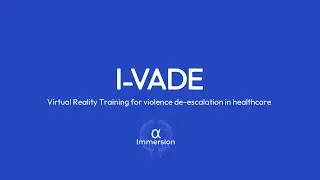I-VADE Virtual Reality Training for violence de-escalation in healthcare