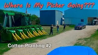 My Cotton Picker Is Going Where??? Cotton Planting #2 (5/9/23)