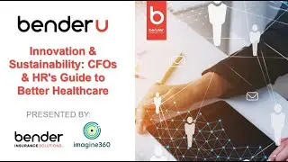 Innovation & Sustainability  CFOs & HR's Guide to Better Healthcare BenderU Webinar