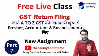 Free GST Return Filing Live Class - 7 with New Assignment for Fresher, Accountant & Businessman.