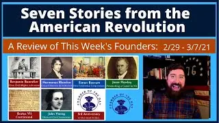 Seven Stories of the American Revolution...2/29 -3/7/21