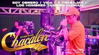 Chacal&oacute;n Jr - Soy Obrero/Vida/A Trabajar/Los Hombres Tambi&eacute;n Lloran - Feliz Cumplea&ntilde;os Pap&aacute; Chacal&oacute;n