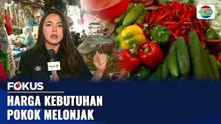 Harga Kebutuhan Pokok Melonjak | Fokus