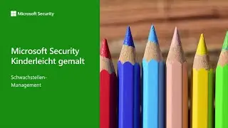 Microsoft Security Kinderleicht Gemalt – Schwachstellen-Management | Microsoft