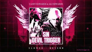 Casey Edwards & Ali Edwards - Sin Devil Trigger (Slowed + Reverb)