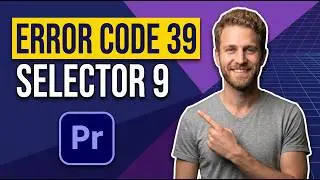 Premiere Pro Error Code 39 Selector 9 (Easy Export Fix Guide)