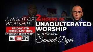 A Night of Unadulterated Worship with Minister Samuel Dyer