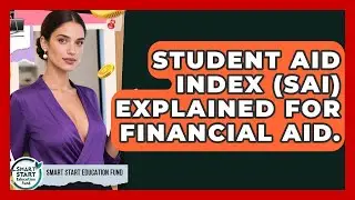 Student Aid Index (SAI) Explained For Financial Aid. - Smart Start Education Fund