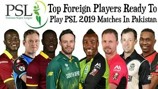 Top Foreign Players Ready To Play PSL 2019 Matches In Pakistan