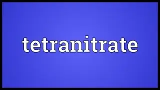 Tetranitrate Meaning