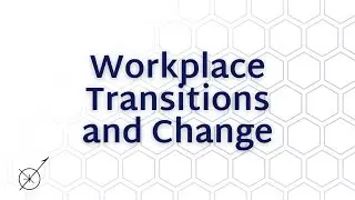 Workplace Transitions & Change