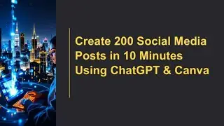 200 Social Media Posts In 10 Minutes Using ChatGPT & Canva