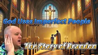 God Uses Imperfect People - The Story of Brandon