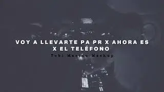 VOY A LLEVARTE PA PR X AHORA ES X EL TELEFONO (Tobi Marino Mashup)