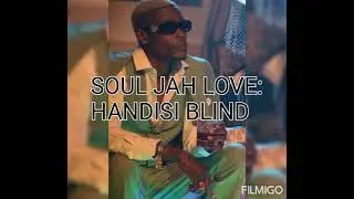 SOUL JAH LOVE- HANDISI BLIND
