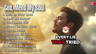 GOD, MEND MY SOUL ✨ Spirit-Filled Worship Songs 2025 | Christian Music for Encouragement